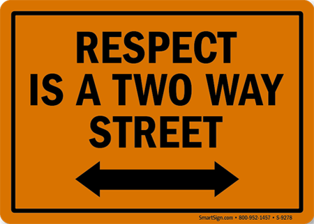 RESPECT IS A TWO WAY STREET