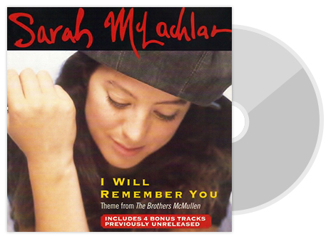 Sarah Mclachlan, I Will Remember You, Theme from The Brother Mcmullen, INCLUDES 4 BONUS TRACKS, PREVIOUSLY UNRELEASED
